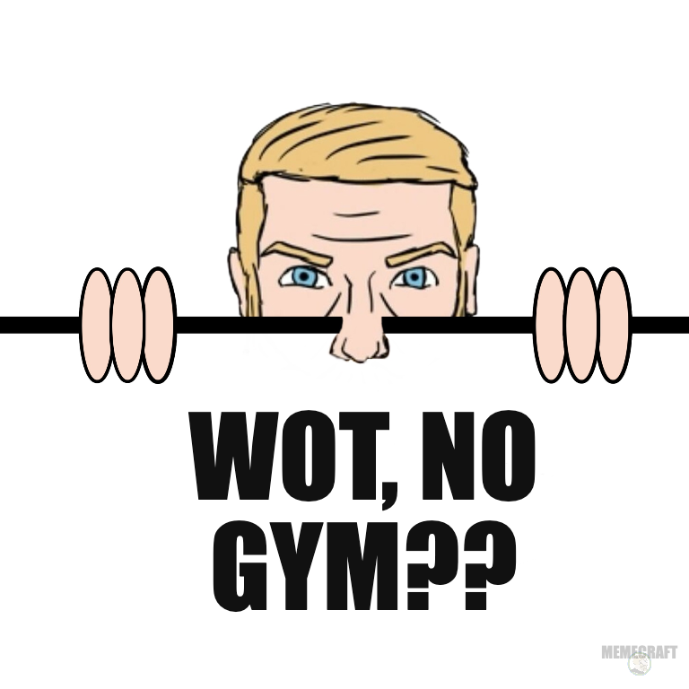NO GYM?